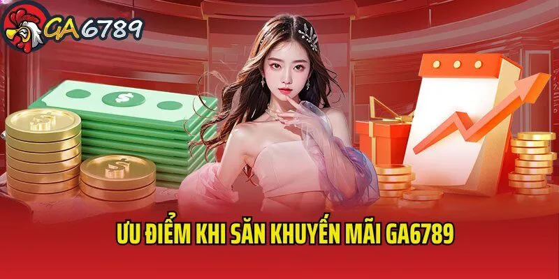 Tổng hợp lợi thế nhận được khi săn khuyến mãi GA6789 khuyen-mai-ga6789-loi-the