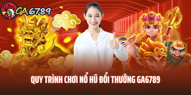 Điểm danh 3 bước tận hưởng game nổ hũ GA6789 cực dễ no-hu-doi-thuong-ga6789-buoc-tan-huong